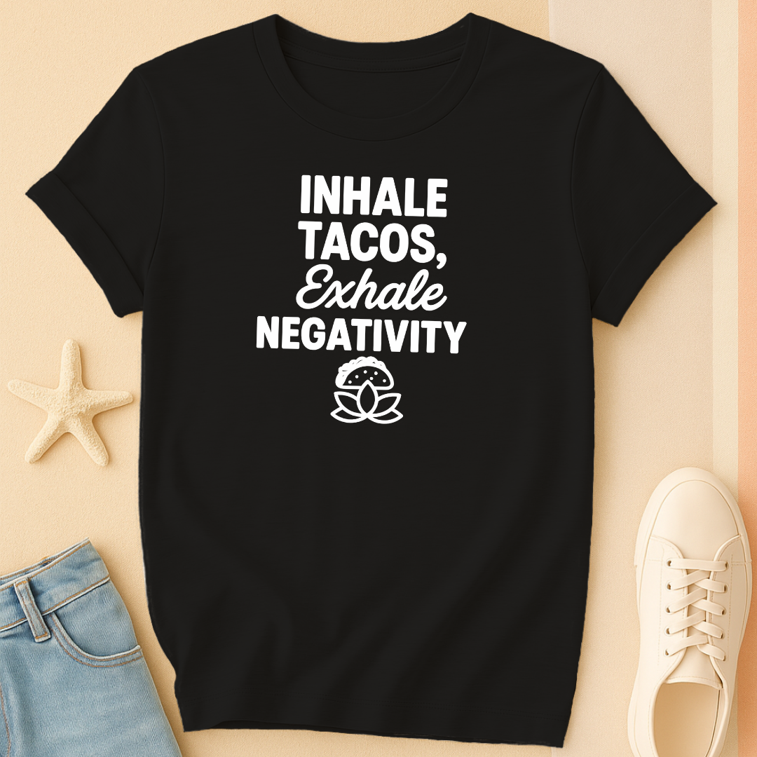 Inhale Tacos Exhale Negativity Tee