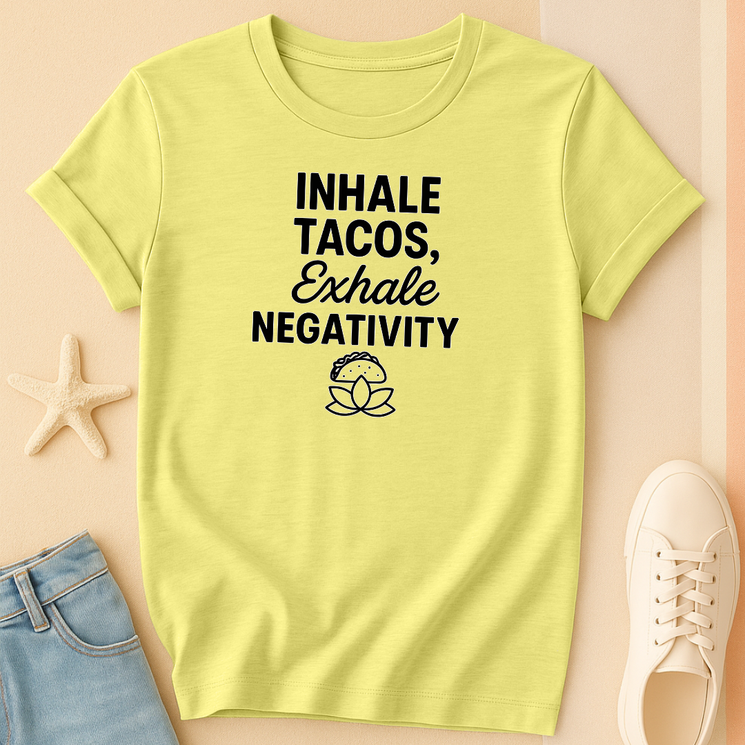 Inhale Tacos Exhale Negativity Tee