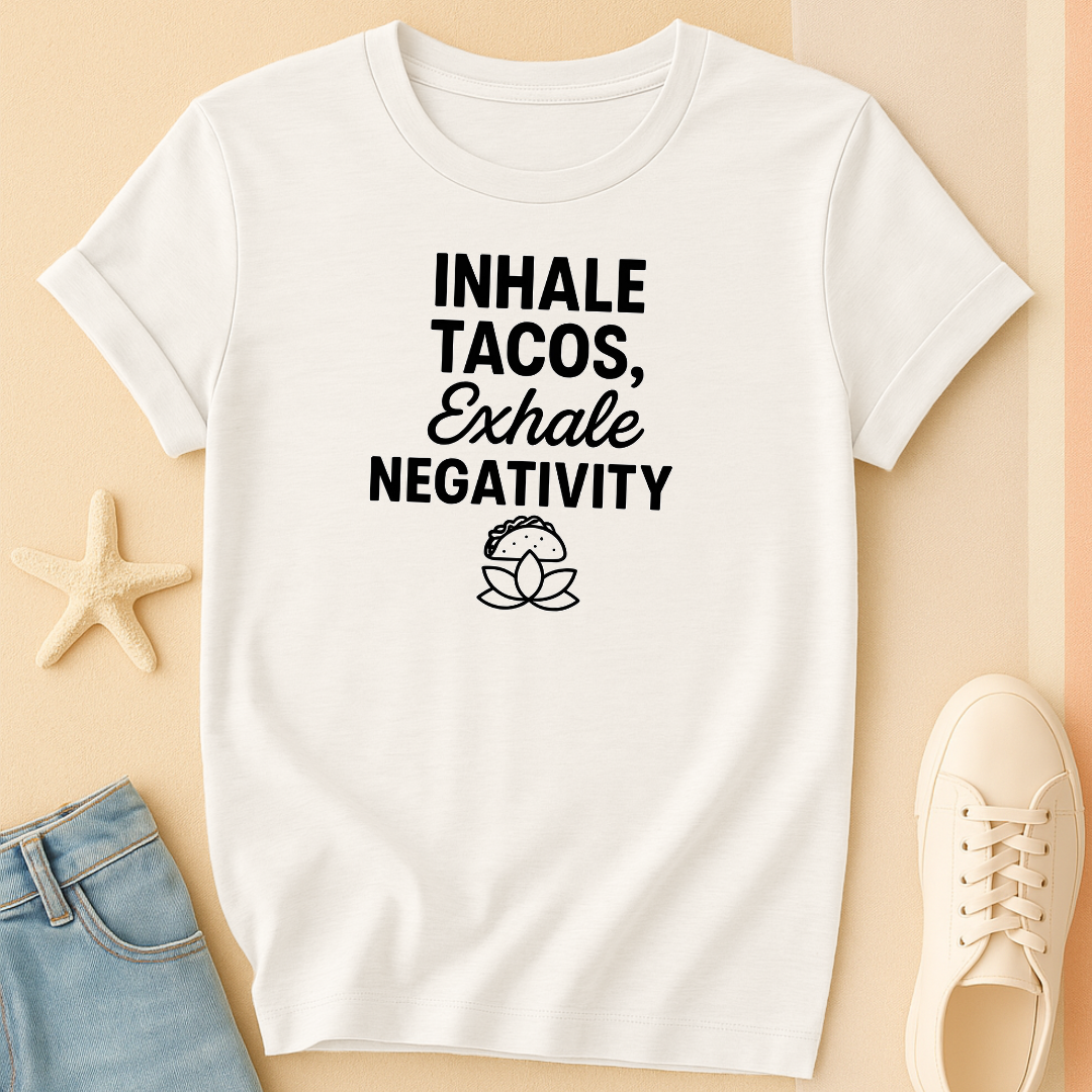 Inhale Tacos Exhale Negativity Tee