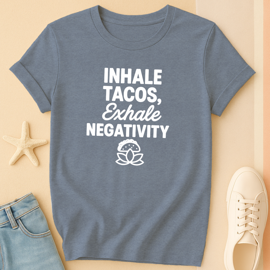 Inhale Tacos Exhale Negativity Tee