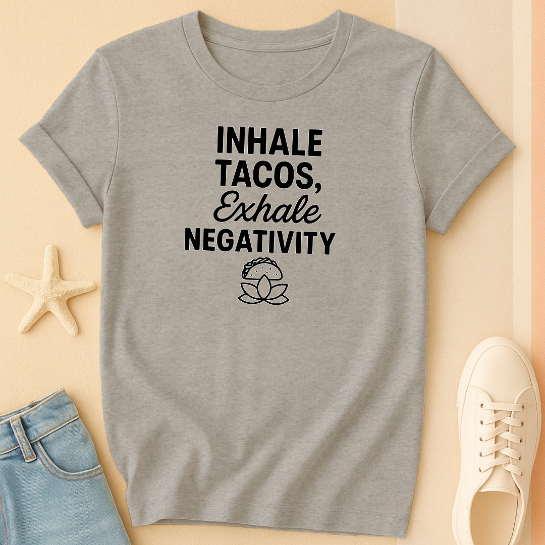 Inhale Tacos Exhale Negativity Tee