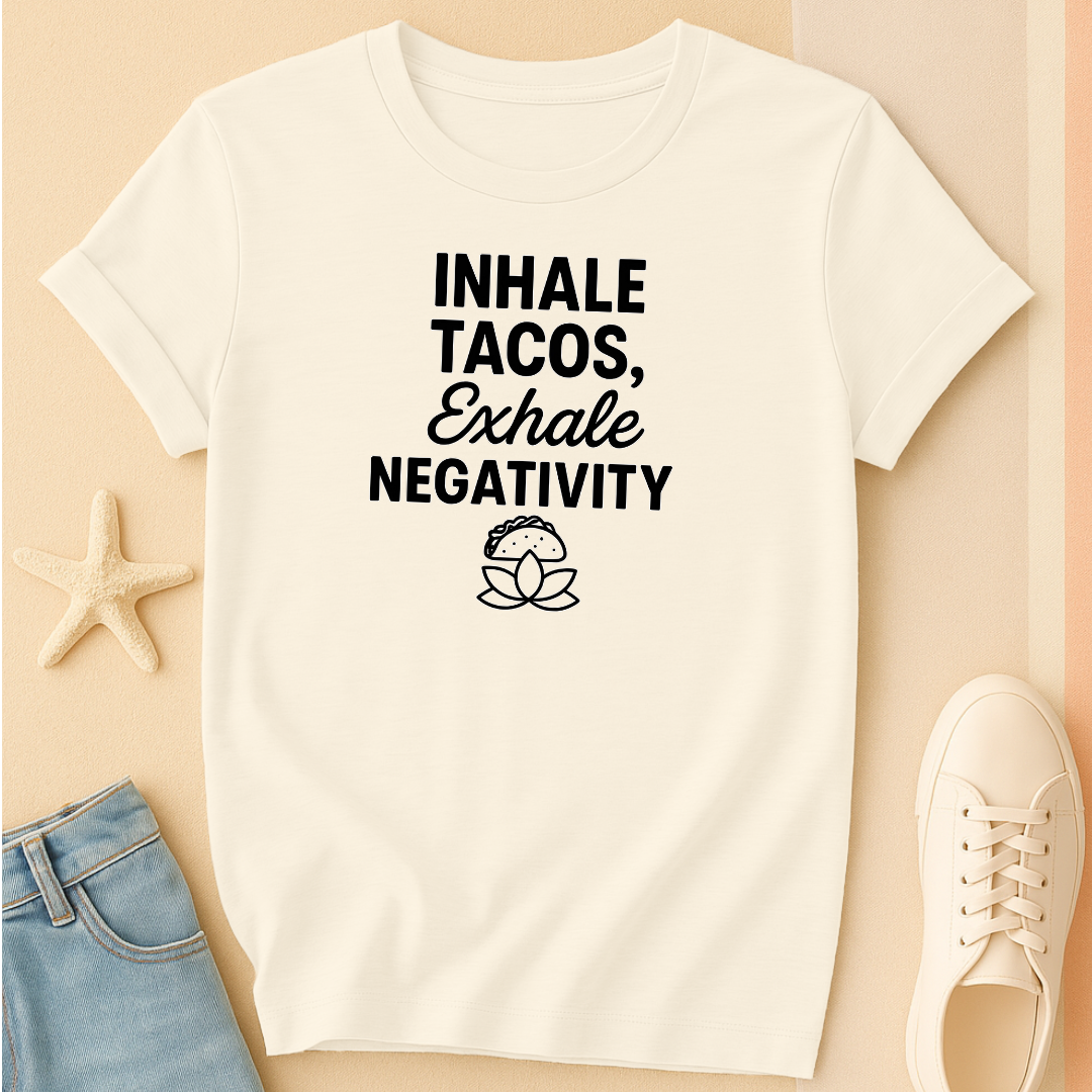Inhale Tacos Exhale Negativity Tee