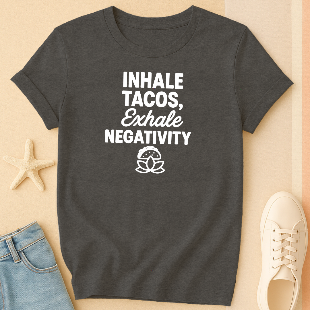Inhale Tacos Exhale Negativity Tee