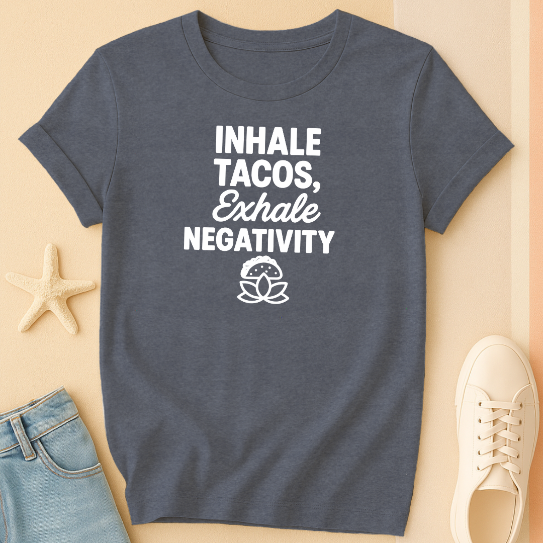 Inhale Tacos Exhale Negativity Tee
