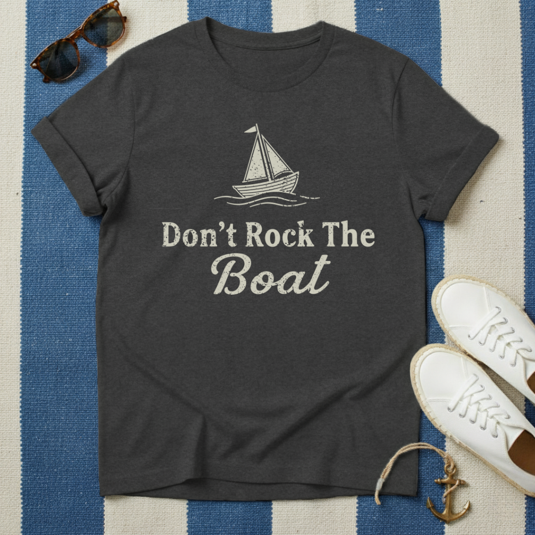 Don't Rock The Boat T-Shirt