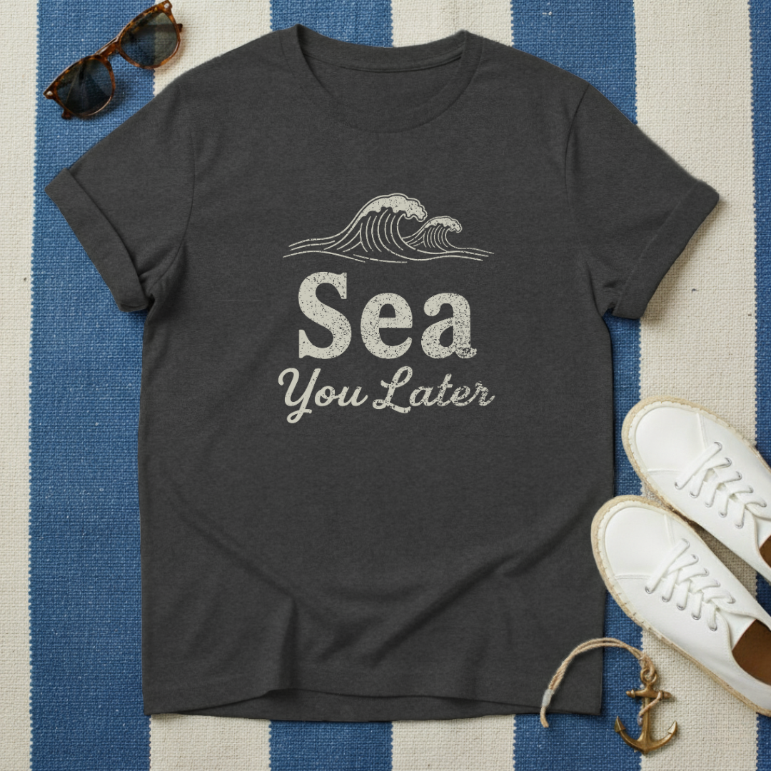 Sea You Later T-Shirt