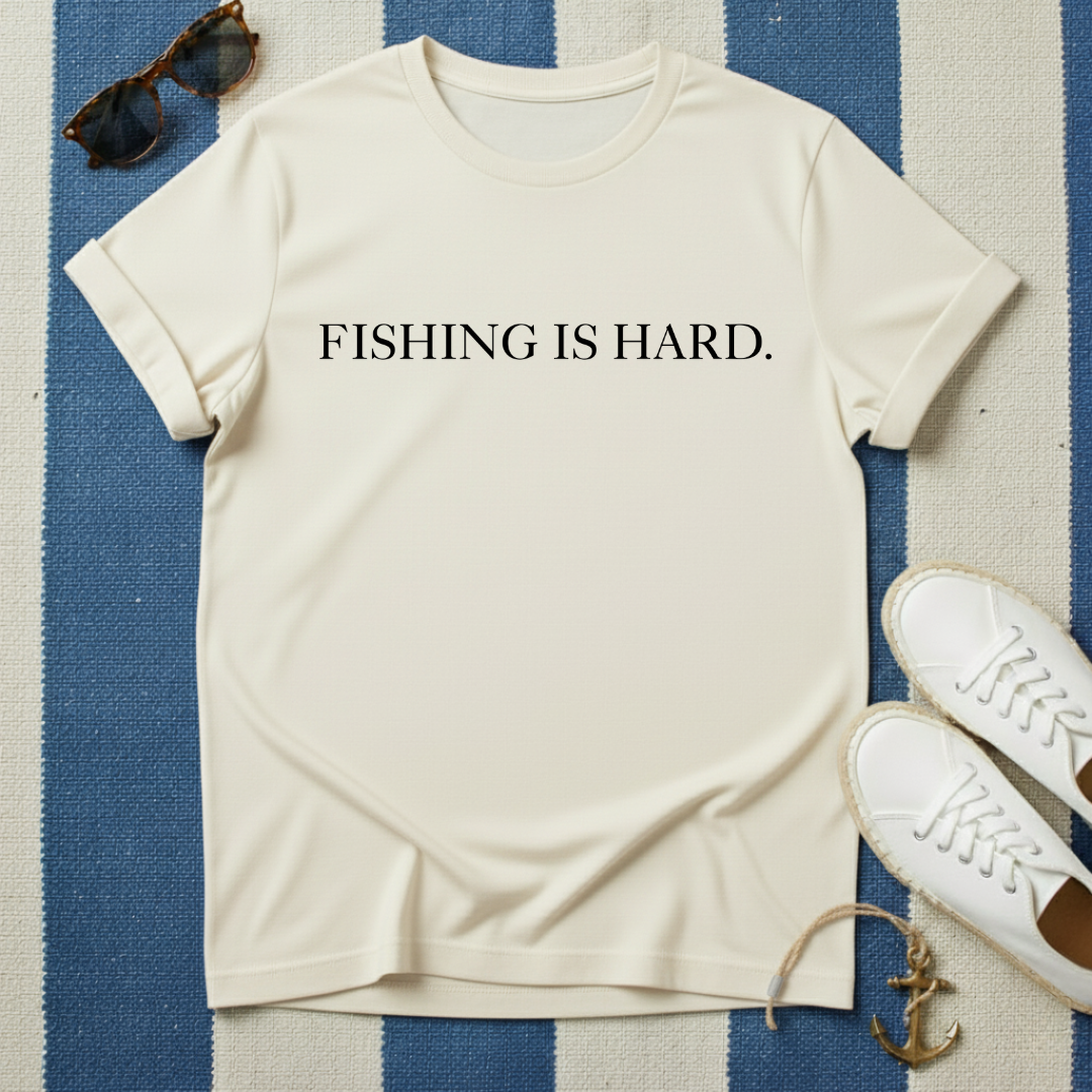 Fishing Is Hard T-Shirt