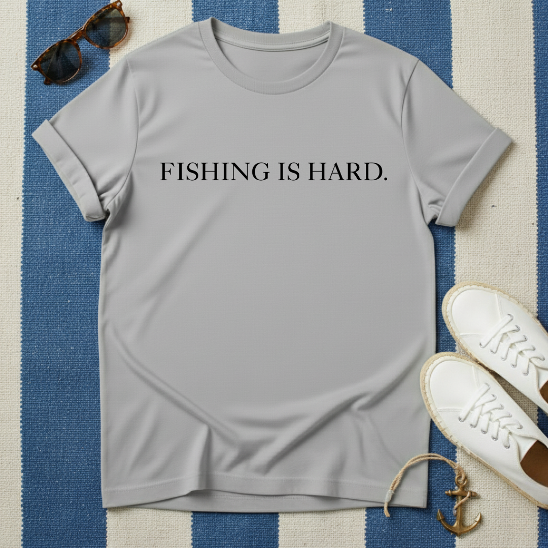 Fishing Is Hard T-Shirt