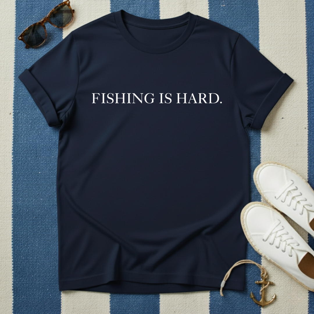 Fishing Is Hard T-Shirt