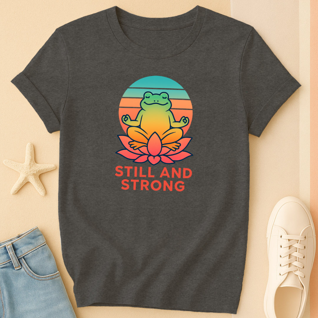 Still and Strong T-Shirt