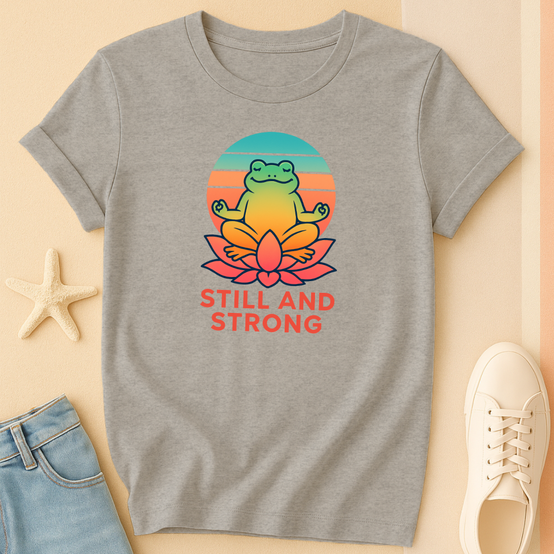 Still and Strong T-Shirt