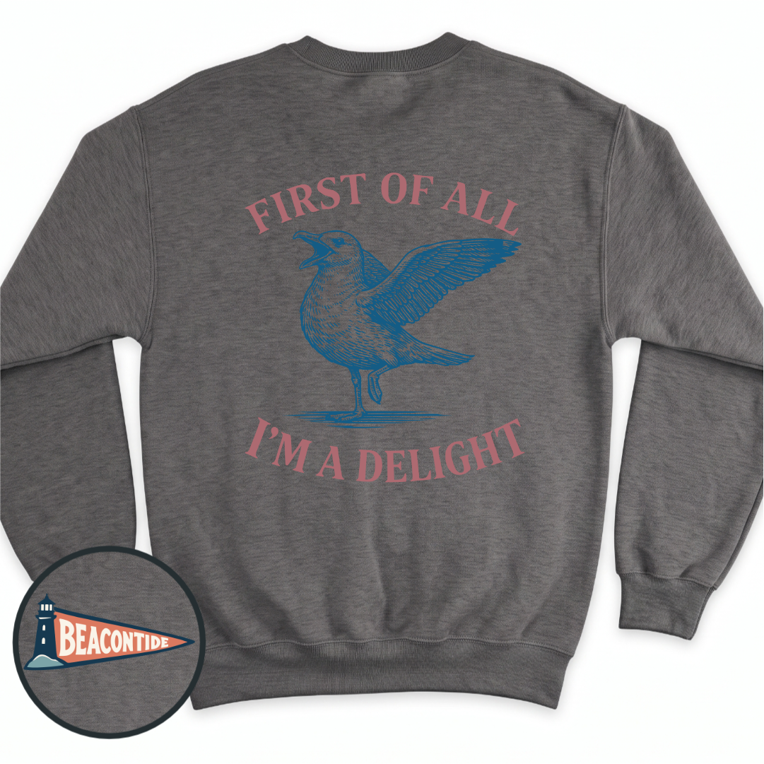 I'm A Delight crewneck sweatshirt in Dark Heather, back view — sarcastic seagull with the line First of all, I'm a delight, BeaconTide